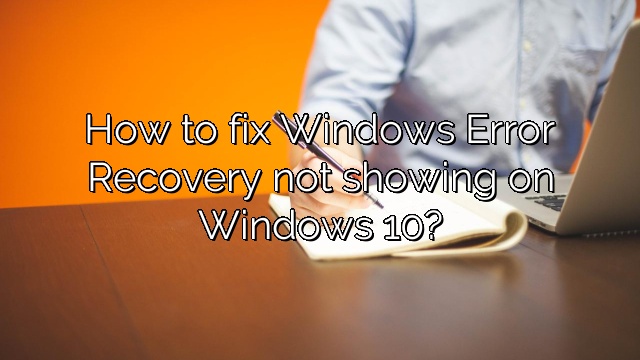 How To Fix Windows Error Recovery Not Showing On Windows Depot Catalog