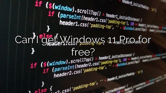 Can I get Windows 11 Pro for free?