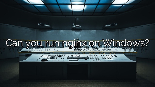 Can you run nginx on Windows?