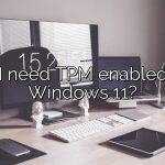 Do I need TPM enabled for Windows 11?
