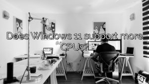 Does Windows 11 support more CPUs?