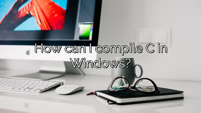 How can I compile C in Windows?
