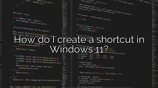 How do I create a shortcut in Windows 11?