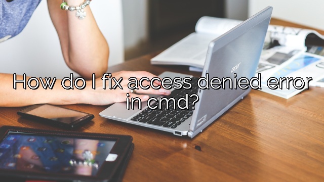 How do I fix access denied error in cmd?