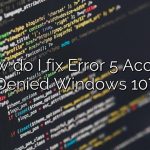 How do I fix Error 5 Access Denied Windows 10?