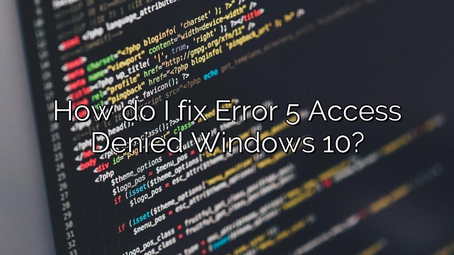 How do I fix Error 5 Access Denied Windows 10?