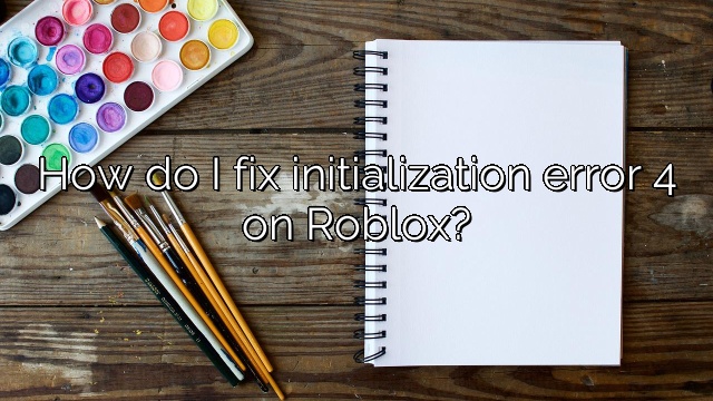 How do I fix initialization error 4 on Roblox?