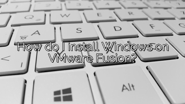 How do I install Windows on VMware Fusion?