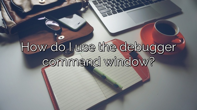 How do I use the debugger command window?