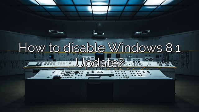How to disable Windows 8.1 Update?