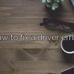 How to fix a driver error?