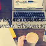 How to fix desktop is unavailable error in Windows 10?