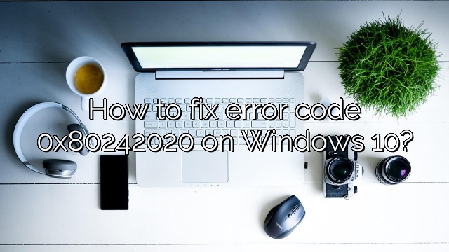 How to fix error code 0x80242020 on Windows 10?