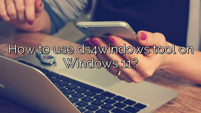 How to use ds4windows tool on Windows 11?