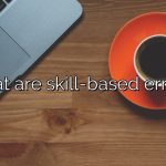 What are skill-based errors?