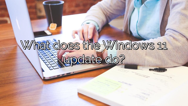 What does the Windows 11 update do?