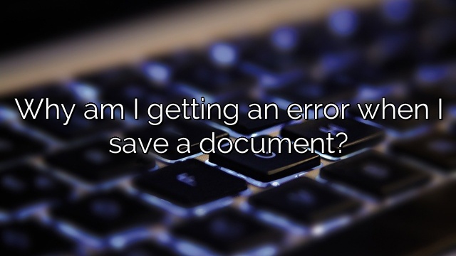 Why am I getting an error when I save a document?