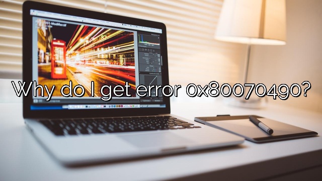 Why do I get error 0x80070490?