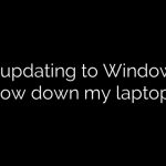 Will updating to Windows 11 slow down my laptop?