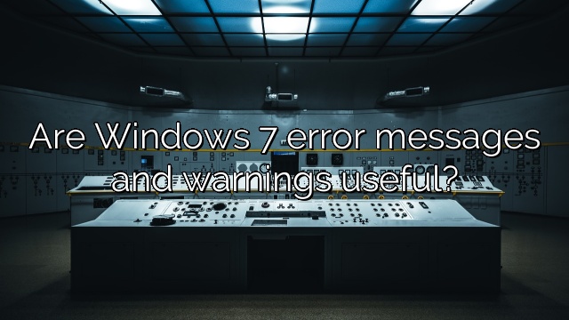 Are Windows 7 error messages and warnings useful?