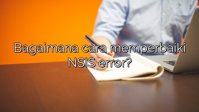 Bagaimana cara memperbaiki NSIS error?