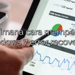 Bagaimana cara memperbaiki windows 7 error recovery?