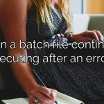 Can a batch file continue executing after an error?