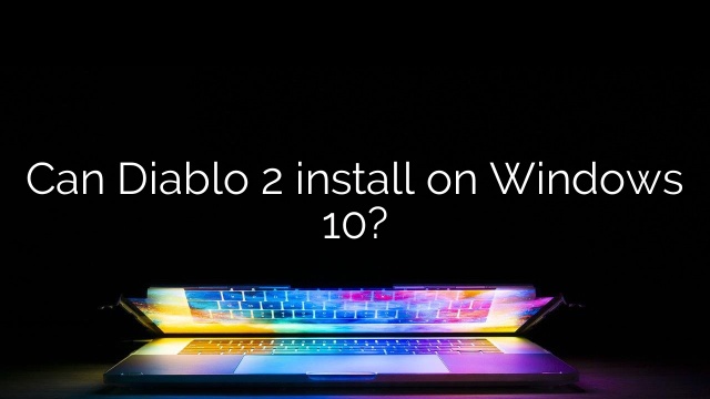 Can Diablo 2 install on Windows 10?
