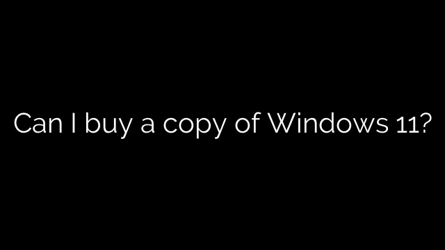 Can I buy a copy of Windows 11?