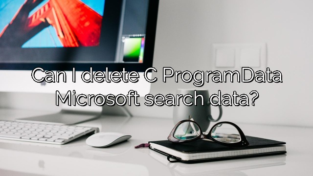 Can I delete C ProgramData Microsoft search data?