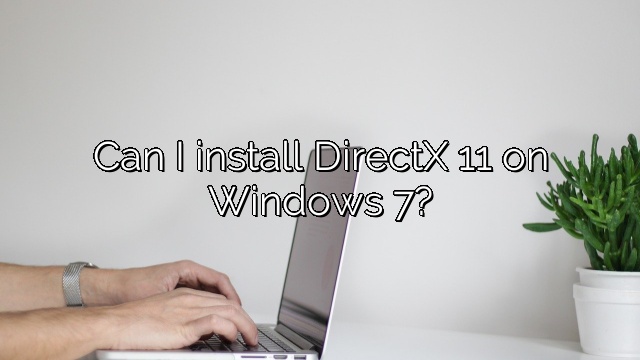 Can I install DirectX 11 on Windows 7?