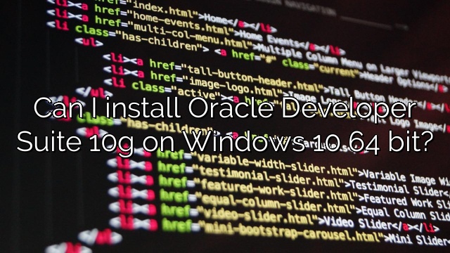 Can I install Oracle Developer Suite 10g on Windows 10 64 bit?