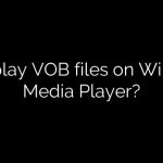 Can I play VOB files on Windows Media Player?