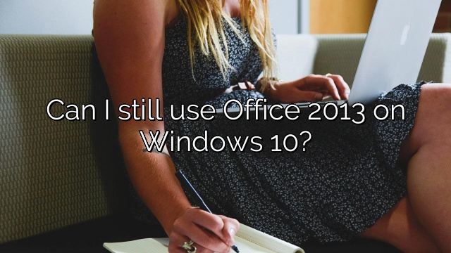 Can I still use Office 2013 on Windows 10?