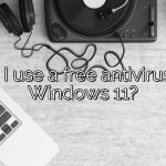 Can I use a free antivirus for Windows 11?