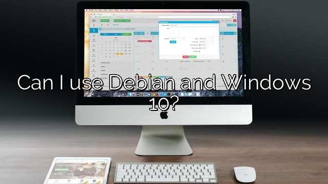 Can I use Debian and Windows 10?
