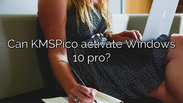 Can KMSPico activate Windows 10 pro?