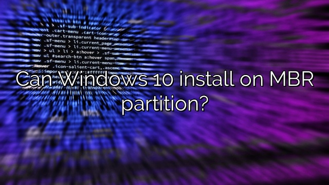 Can Windows 10 install on MBR partition?
