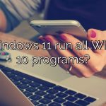 Can Windows 11 run all Windows 10 programs?