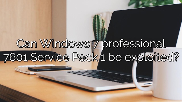 Can Windows 7 professional 7601 Service Pack 1 be exploited?