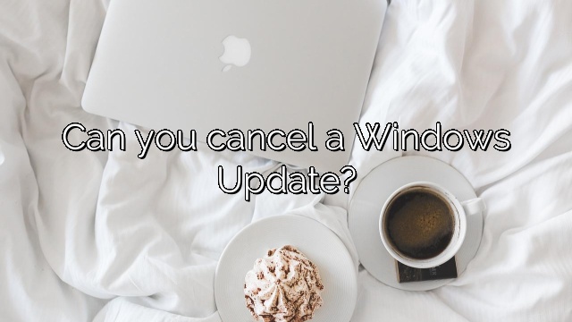 Can you cancel a Windows Update?