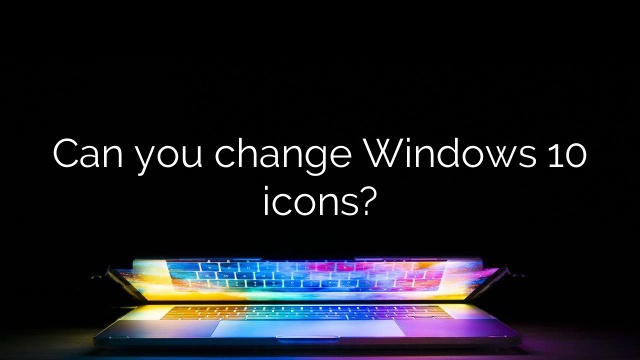 Can you change Windows 10 icons?