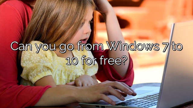 Can you go from Windows 7 to 10 for free?
