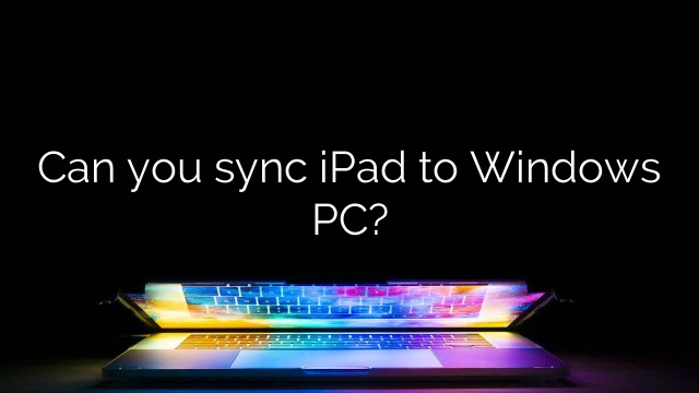 Can you sync iPad to Windows PC?