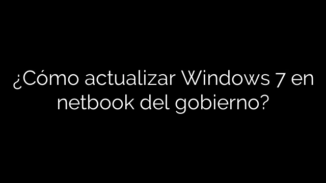 ¿Cómo actualizar Windows 7 en netbook del gobierno?