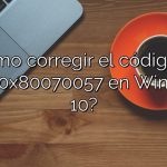 ¿Cómo corregir el código de error 0x80070057 en Windows 10?