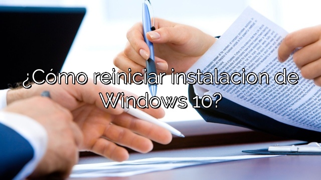 ¿Cómo reiniciar instalacion de Windows 10?