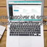 ¿Cómo resolver el error de instalación de Office 2013 en Windows 7?