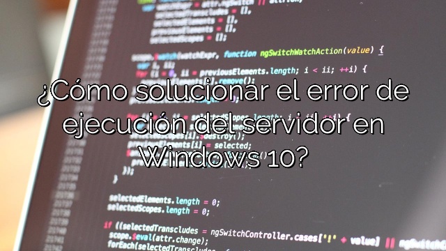 ¿Cómo solucionar el error de ejecución del servidor en Windows 10?