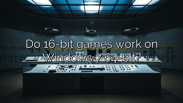 Do 16-bit games work on Windows 7 64-bit?